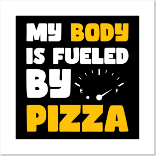 My Body is Fueled By Pizza - Funny Sarcastic Saying Quotes Gift Idea For Pizza Lovers Posters and Art